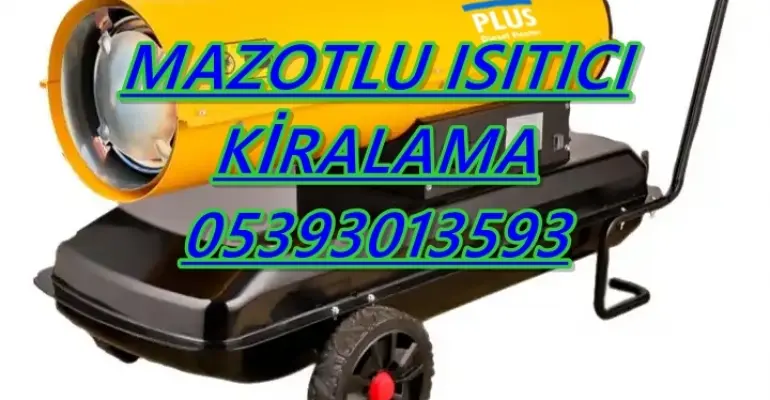 Antalya ve Kocaeli ve Osmaniye MAZOTLU ISITICI KİRALAMA