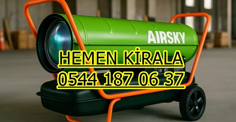 İstanbul Çevresi Kiralık Elektrikli Mazotlu Isımak Isıtıcı Kiralama